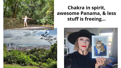 Chakra in spirit, awesome Panama, & less stuff is freeing...