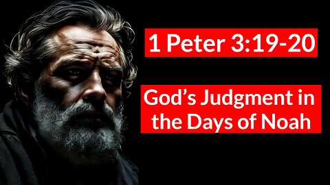 1 Peter 3:19-20 Longsuffering, Rebellion, and Salvation Through Christ