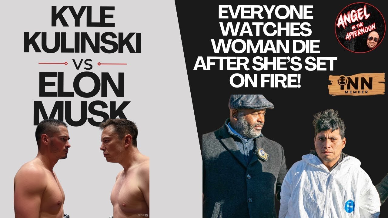 Kyle Kulinski vs. Elon Musk Woman set on FIRE EVERYONE Watches her DIE | Angel In The Afternoon E:86