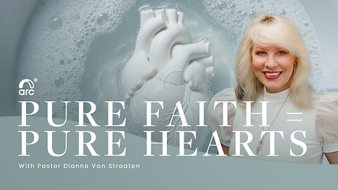Pure Faith = Pure Hearts - Dianne Van Straaten | Arc Ministries | Arc Church | Arc