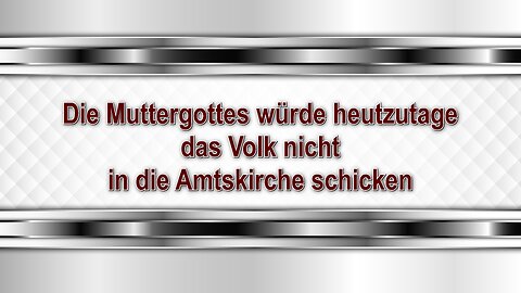 Die Muttergottes würde heutzutage das Volk nicht in die Amtskirche schicken