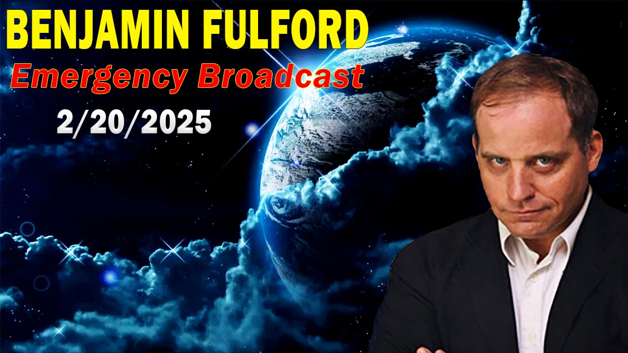 Benjamin Fulford Update Today Feb 20, 2025 - Benjamin Fulford ~ Emergency Broadcast