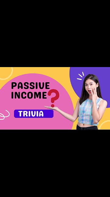 PASSIVE INCOME TRIVIA