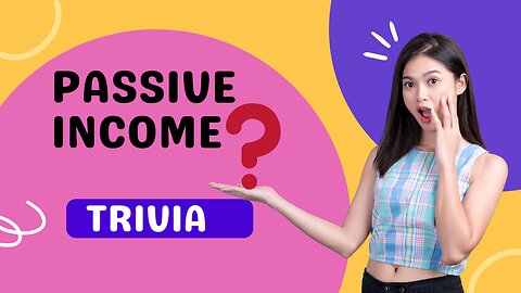 PASSIVE INCOME TRIVIA