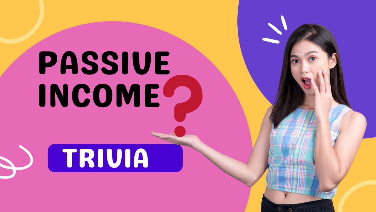 PASSIVE INCOME TRIVIA