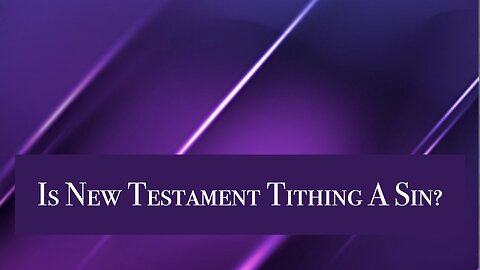 Is New Testament Tithing a Sin? Dr Jim Hastings