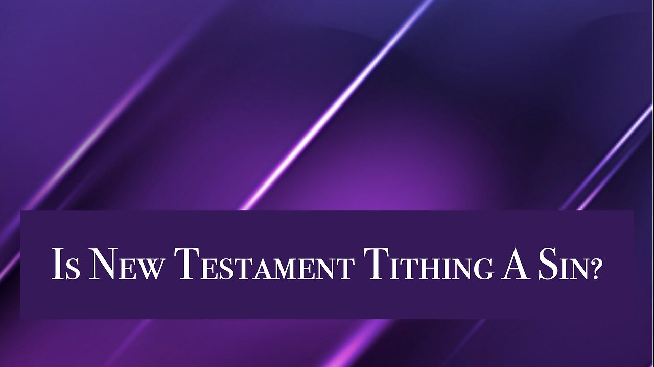 Is New Testament Tithing a Sin? Dr Jim Hastings