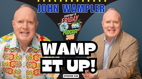 How to Wamp It Up! Guest John Wampler ~ Everyday Is Friday Podcast 365 Host Matty B43