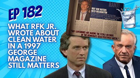 EP 182: What RFK Jr. Wrote About Clean Water in a 1997 George Magazine Still Matters