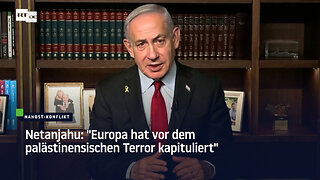 Netanjahu: "Europa hat vor dem palästinensischen Terror kapituliert"