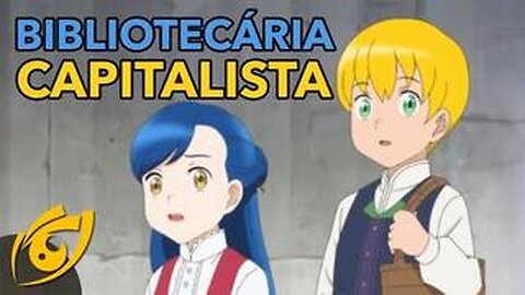 O Anime da Bibliotecária Capitalista: Uma análise | Crônica Libertária - 24/05/20 | ANCAPSU