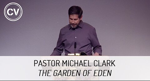 The Garden of Eden - Genesis 2:10-17 - Pastor Michael Clark