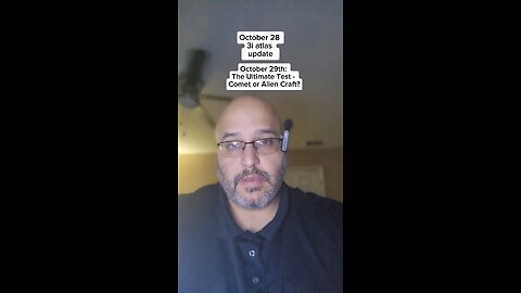 October 29th: The Ultimate Test - Comet or Alien Craft?