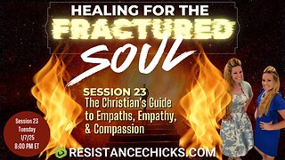 Healing For the Fractured Soul Session 23: Christian's Guide to Empaths, Empathy, & Compassion