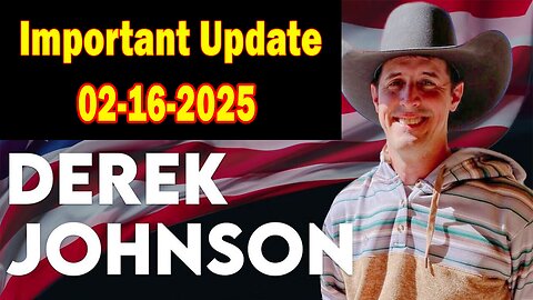 Derek Johnson HUGE Intel: "Derek Johnson Important Update Feb 16, 2025"