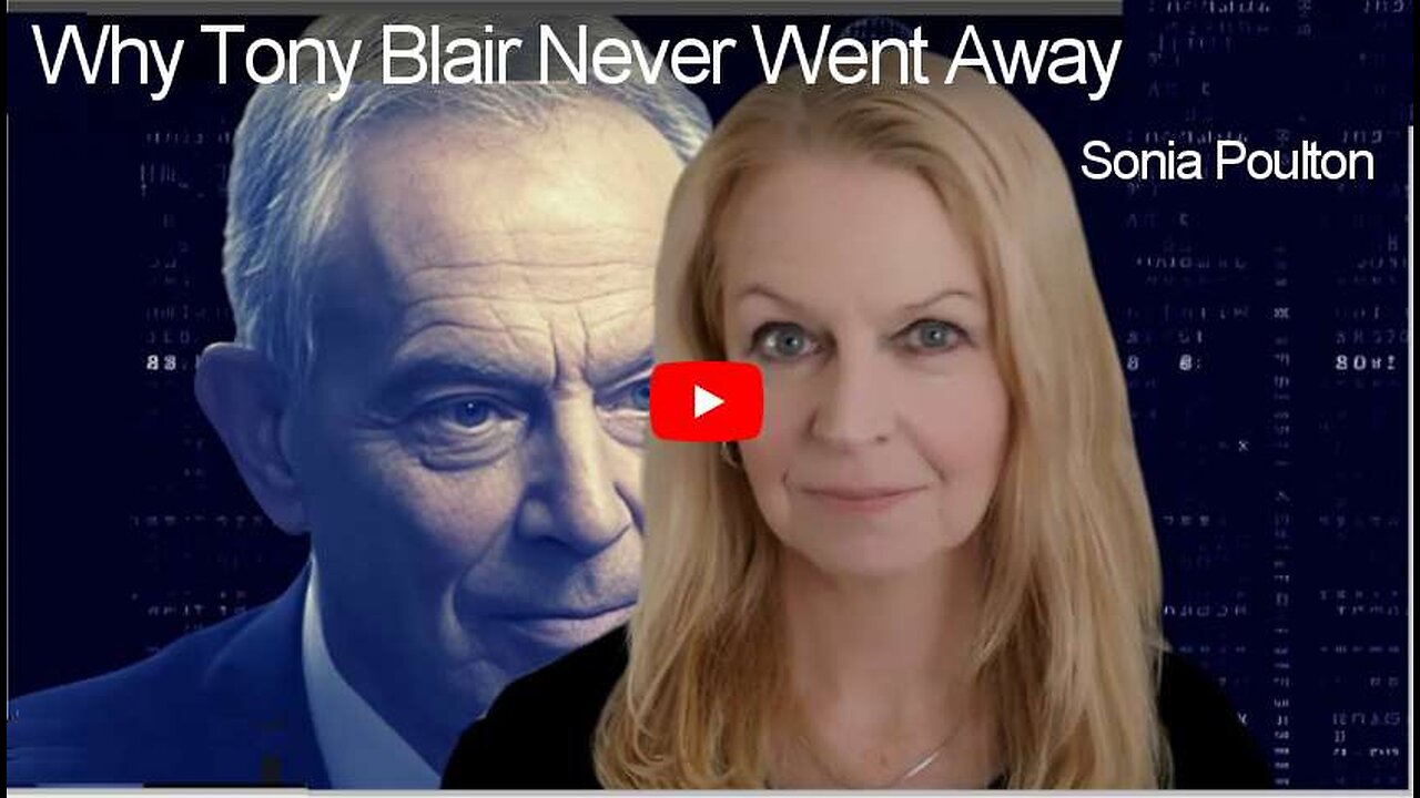 Why Tony Blair Never Went Away. Sonia Poulton.