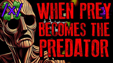 When Prey Becomes the Predator | 4chan /x/ Innawoods Greentext Stories Thread