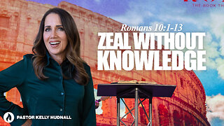 Romans Part 26: ZEAL WITHOUT KNOWLEDGE - Rom. 10:1-13 | Pastor Kelly Hudnall (Message Only)