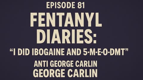 Episode 81: Fentanyl Diaries: I Did #Ibogaine and #DMT