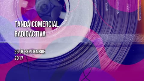 Tanda Comercial Radioactiva (25 de Septiembre 2017)