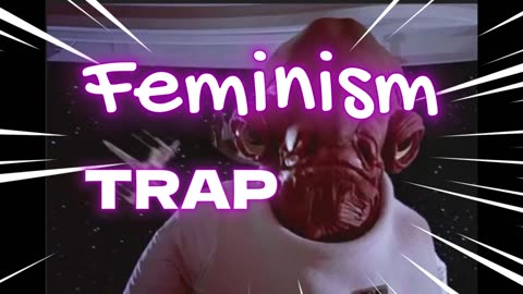 Feminism It's A TRAP!