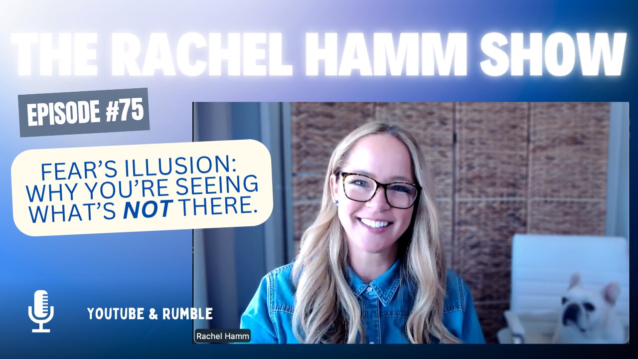 Episode # 75 Fear’s Illusion: Why You’re Seeing What’s NOT There.