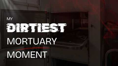 Dirtiest mortuary moment