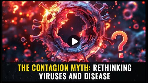 The Contagion Myth: Rethinking Viruses and Disease
