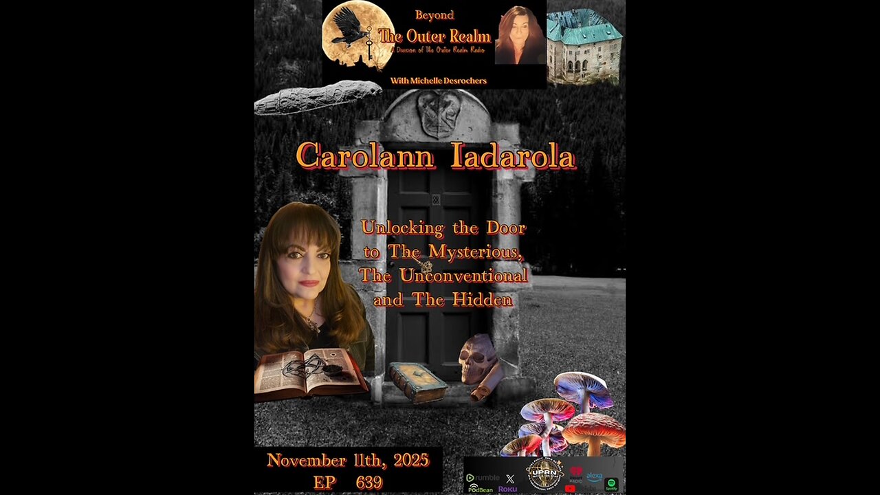 Unlocking The Door To The Mysterious, The Unconventional and The Hidden - Carolann Iadarola