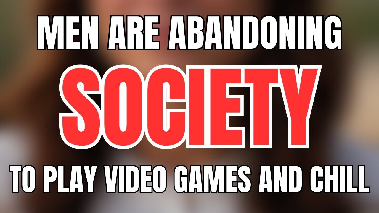 Men Are Abandoning Society To Play Video Games And Chill