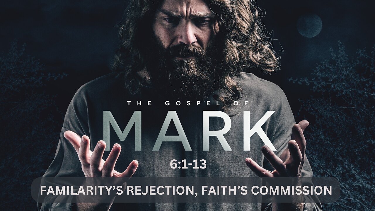 19-Mark: Familiarity’s Rejection, Faith’s Commission