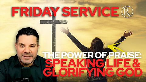 The Power of Praise: Speaking Life and Glorifying God • Friday Service