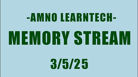 AMNO LEARNTECH | Memory Stream | 5 Mar 2025