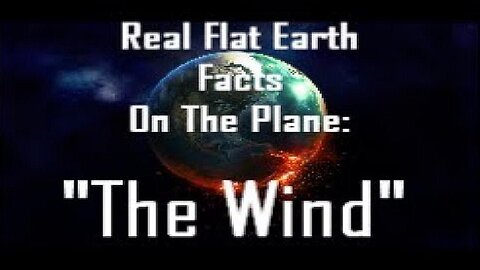 RFEFP "Real Flat Earth Facts On The Plane" Part 10; "The Wind"