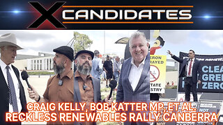 Craig Kelly, Bob Katter, et al. - Reckless Renewables Rally Canberra - X-Candidates 101