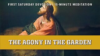 First Saturday 15-Minute Meditation | First Sorrowful Mystery: Agony in the Garden