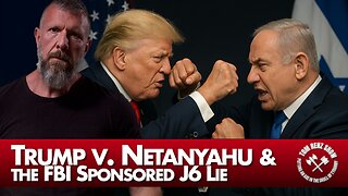 Trump v. Netanyahu & the FBI Sponsored J6 Lie