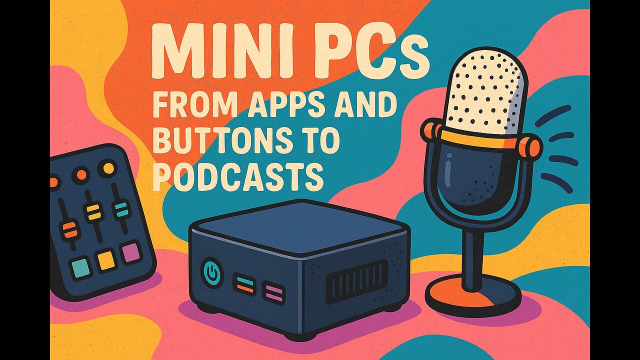 Mini PCs: From apps and buttons to podcasts - Episode 140