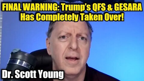 Dr Scott Young: FINAL WARNING: Trump’s QFS & GESARA Has Completely Taken Over!