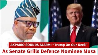 Akpabio Sounds Alarm: “Trump On Our Neck” As Senate Grills Defence Nominee Musa