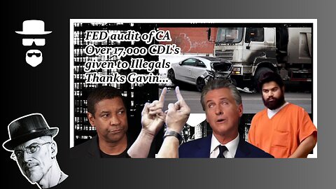 FED AUDIT 17,000 CDL'S IN CA TO ILLEGAL DRIVERS. THANKS GAVIN