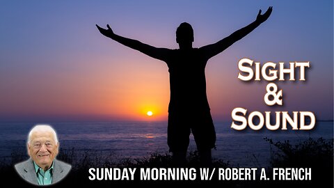 Sight and Sound | Sunday Morning w/ Robert A. French