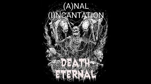 (A)NAL (I)NCANTATION music video DEATH ETERNAL