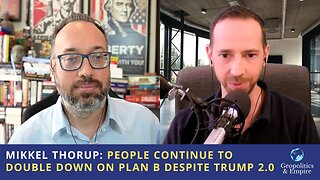 Mikkel Thorup: People Continue to Double Down on Plan B Despite Trump 2.0