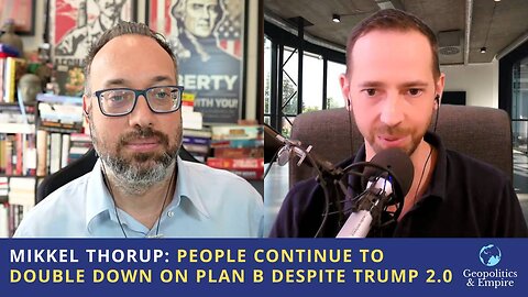 Mikkel Thorup: People Continue to Double Down on Plan B Despite Trump 2.0