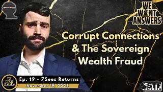 We Want Answers Ep. 19 - 7Sees Returns - Corrupt Connections & The Sovereign Fraud