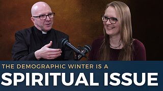 Can Spiritual Fatherhood Fix the Population Crisis? w/ Fr. Boquet