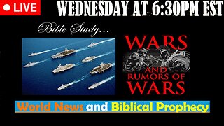 LIVE WEDNESDAY AT 6:30PM EST - Current News and Biblical Prophecy - Wars and Rumors of Wars...