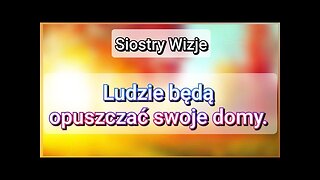 Ludzie opuszczą swoje domy. Prawda wychodzi na jaw. SIOSTRY WIZJE.