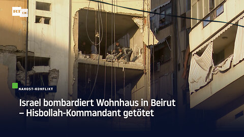 Israel bombardiert Wohnhaus in Beirut – Hisbollah-Kommandant getötet